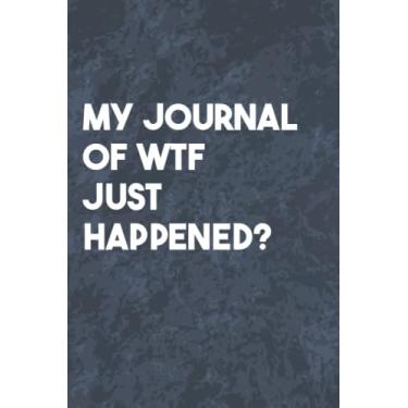 Imagem de My Journal of WTF Just Happened?: Funny Office Gag Journal, Blank Lined Notebook, Gift For Coworkers Employee Boss