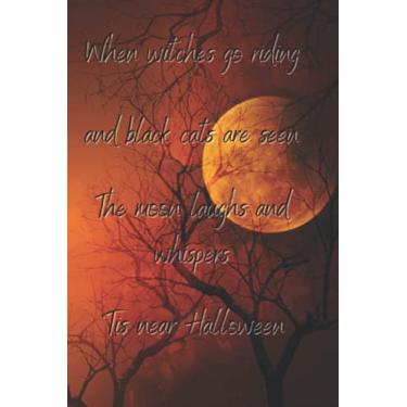 Imagem de When Witches Go Riding and Black Cats Are Seen The Moon Laughs and Whispers Tis Near Halloween: Notebook