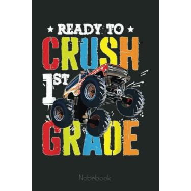Imagem de Ready To Crush 1st Grade Monster Truck Boys Back To School Notebook: Funny Monster Trucks Gifts for Kids Great Kids Appreciation Thank Gag Gifts for Girls Toddler Boys Dad Mom