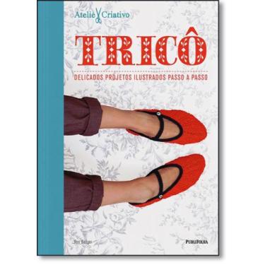 Imagem de Tricô: Delicados Projetos Ilustrados Passo a Passo - Coleção Ateliê Cr