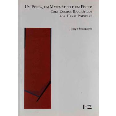 Imagem de Livro - Um Poeta, um Matemático e um Físico: Três Ensaios Biográficos por Henri Poincare - Jorge Sotomayor
