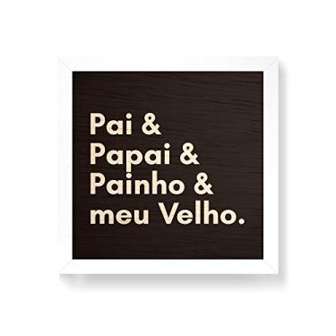 Imagem de Arte Maníacos Quadro decorativo com moldura caixa branca em Madeira - Pai Papai Painho e Meu Velho - 30x30cm