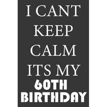 Imagem de I CANT KEEP CALM ITS MY 60TH BIRTHDAY: 1961 Gifts for Husband from wife, unique anniversary for member family, perfect for any occasion lik birthday, ... Funny Notebook, Journals (Notebook a5 Lined)