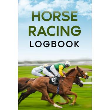 Imagem de Horse Racing Logbook: Gambling Notebook for the Horse Race Betting Enthusiast. Record Profits, Losses, Systems and Strategies. Ideal Size 6" x 9". 120 pages.
