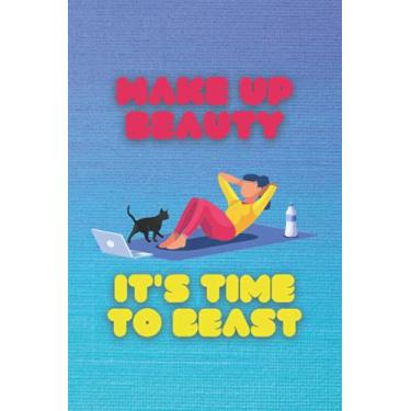 Imagem de Wake Up Beauty It's Time To Beast: Gym Workout Notebook | Track Exercise, Reps, Weight, Sets, Measurements, Cardio and Notes - Weight Lifting Journal and Fitness Notebook | 6 x 9 inch size 110 Pages