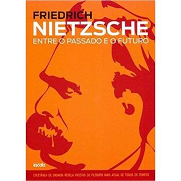Imagem de Livro: Friedrich Nietzsche - Entre O Passado E O Futuro