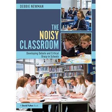Imagem de The Noisy Classroom: Developing Debate and Critical Oracy in Schools