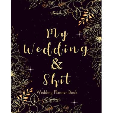 Imagem de My Wedding & Shit - Wedding Planner Book: Wedding Checklist Planner and Planning Notebook Organizer to Save Your Time & Money on Your Big Day | Funny Gifts for Bride to Be