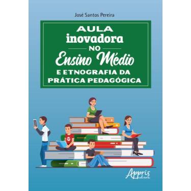 Imagem de Livro - Aula inovadora no ensino médio e etnografia da prática pedagóg