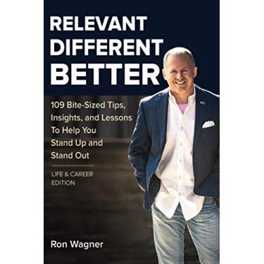 Imagem de Relevant, Different, Better [Life and Career Edition]: 109 Bite-Sized Tips, Insights, and Lessons to Help You Stand Up and Stand Out