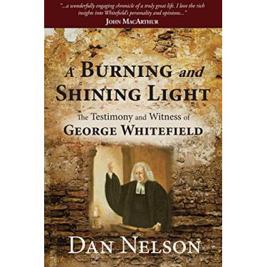 Imagem de A Burning and Shining Light: The Testimony and Witness of George Whitefield (English Edition)