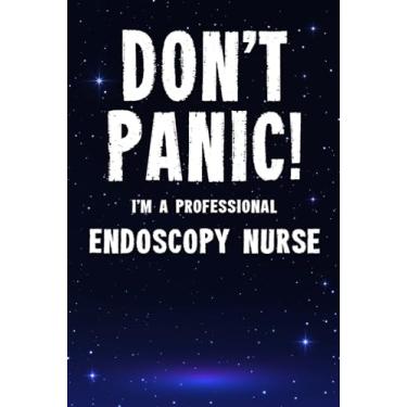 Imagem de Don't Panic! I'm A Professional Endoscopy Nurse: Customized 100 Page Lined Notebook Journal Gift For A Busy Endoscopy Nurse : Much Better Than A Throw Away Greeting Or Birthday Card.