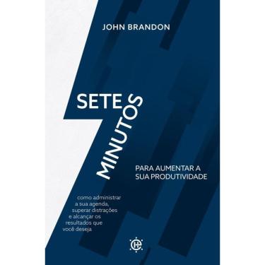 Imagem de 7 Minutos Para Aumentar Sua Produtividade: Como Administrar Sua Agenda, Superar Distrações E Alcançar Os Resultados Que Você Deseja
