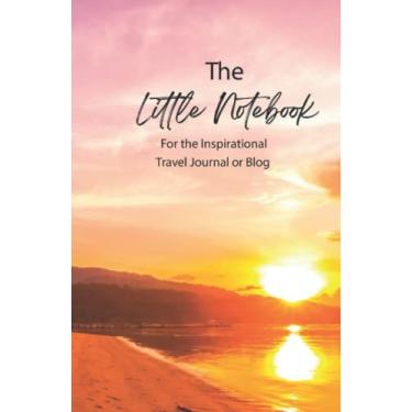Imagem de The Little Book for the Inspiration Travel Journal or Blog: A Fantastic Notebook Journal for Travelers and Explorers, lined notebook. (Part of a series of Little Book Notebooks and Journals)