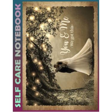 Imagem de Self Care Notebook: Love - You And Me We Got This Wedding Dancing My Self-Care, Nutrition, Fitness, Goal Planner for Productivity, Time Management and ... a Happier, Healthier & More Grateful Mindset