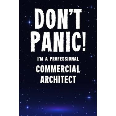 Imagem de Don't Panic! I'm A Professional Commercial Architect: Customized 100 Page Lined Notebook Journal Gift For A Busy Commercial Architect: Far Better Than A Throw Away Greeting Card.