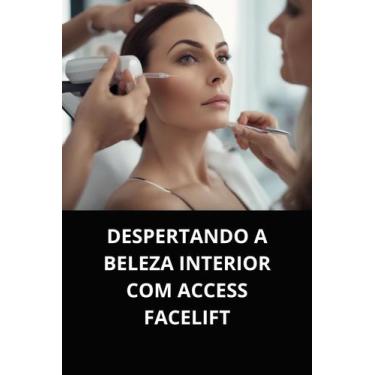 Imagem de Livro despertando a beleza interior com access facelift - DUKE EDITORA