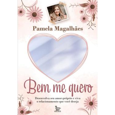 Imagem de Bem me quero: Desenvolva seu amor-próprio e viva o relacionamento que você deseja