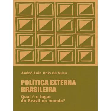 Imagem de Política Externa Brasileira - Qual é o Lugar do Brasil no Mundo - EDIT