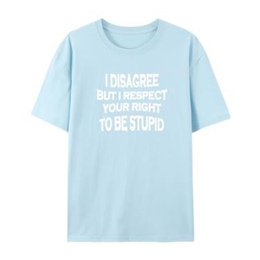 Imagem de Camiseta masculina e feminina engraçada com impressão gráfica I Disagree BUT I Respect Your Right to BE Stupid, Azul bebê, GG