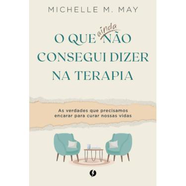 Imagem de O que ainda não consegui dizer na terapia: As verdades que precisamos encarar para curar nossas vidas