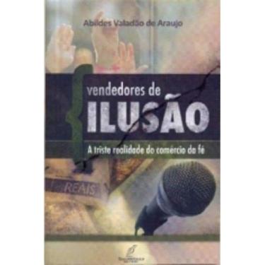 Imagem de Vendedores De Ilusao - A Triste Realidade Do Comercio Da Fe - 1ª - DAN