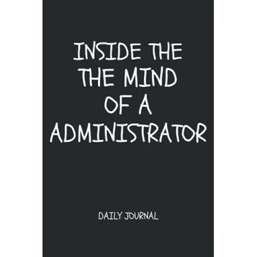 Imagem de Inside The Mind Of A Administrator Daily Journal: Notebook style journal. Makes for a administrator. 120 lined pages and date section ... christmas and birthday presents. gag gif