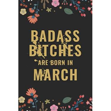 Imagem de Badass Bitches Are Born In March: Birthday Gift Lined Notebook/Journal For Badass Boss Lady - Blank 110 Pages - Birthday Gift For Women, Wife, Mom Boss (Birthday Notebook Gift)