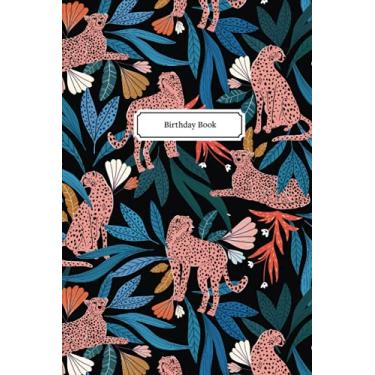 Imagem de Birthday Book: A Birthday Reminder Notebook and Important Dates Keeper Diary / Perpetual Calendar for Special Days to Remember—Birthdays, ... (Cheetah Wild Cat Jungle Pattern Print)