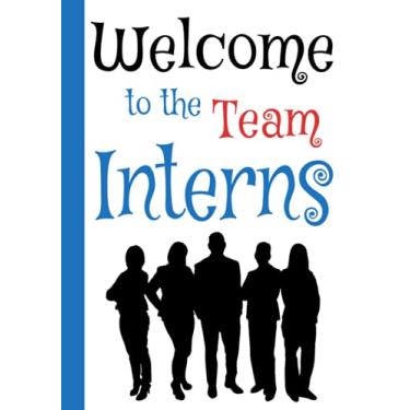 Imagem de Welcome to the Team Interns: 7" x 10" Comprehensive New Job Notebook Planner Journal with Contacts, Passwords, Meetings, Tips & More for New Hire ... New Intern Welcome Gifts (100 Pages)