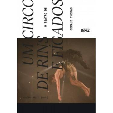 Imagem de Um Circo De Rins E Fígados - O Teatro De Gerald Thomas