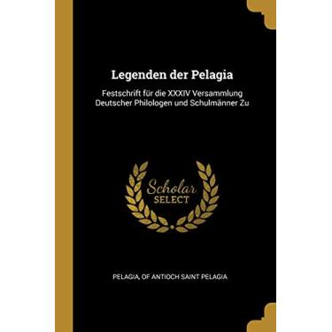Imagem de Legenden der Pelagia: Festschrift für die XXXIV Versammlung Deutscher Philologen und Schulmänner Zu