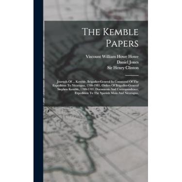 Imagem de The Kemble Papers: Journals Of ... Kemble, Brigadier-general In Command Of The Expedition To Nicaragua, 1780-1981. Orders Of Brigadier-general Stephen ... Expedition To The Spanish Main And Nicaragua,