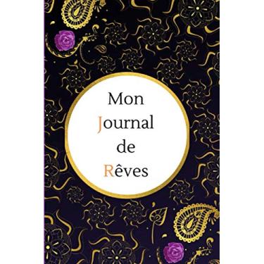 Imagem de Mon Journal de Rêves: Cahier de rêves à remplir - Pour ne pas oublier ses rêves, les analyser et les interpréter - Meilleure connaissance de soi à ... pages (plus de 60 rêves) - Cadeau original