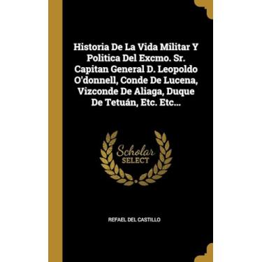 Imagem de Historia De La Vida Militar Y Politica Del Excmo. Sr. Capitan General D. Leopoldo O'donnell, Conde De Lucena, Vizconde De Aliaga, Duque De Tetuán, Etc. Etc...