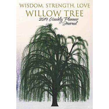 Imagem de Wisdom. Strength. Love. Willow Tree 2019 Weekly Planner Journal: Weeping Willow Positive Affirmations 2019 Calendar Agenda Organizer Notebook To Write In