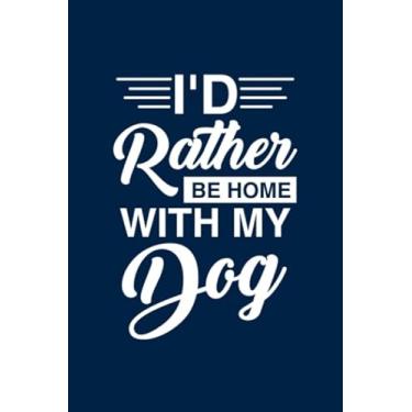 Imagem de I'd Rather Be Home With My Dog: Blank Lined Journal Gift For I'd Rather Be Home With My Dog, valentine's day gifts Notebook, Funny Dog, Dog, Dog Lover, Dog Lover Gift, I Love Dogs, Fur Mama, Dog Gift