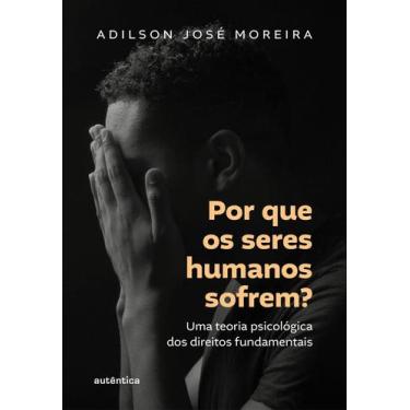 Imagem de Por Que os Seres Humanos Sofrem - Uma Teoria Psicológica Dos Direitos 