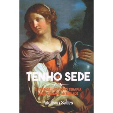 Imagem de Tenho Sede - O Evangelho como Terapia para Cura da Ansiedade - DIDIER
