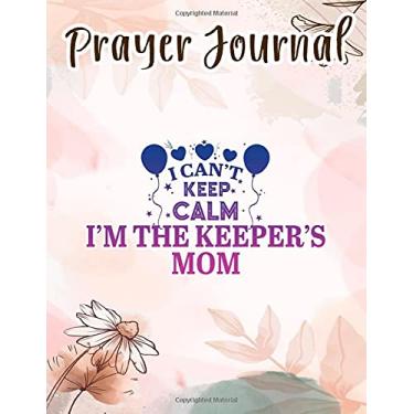 Imagem de Prayer Journal Womens I Can't Keep Calm I'm the Keeper's Mom Quote Soccer Mother Nice Funny: Spiral Prayer Journal, Give Me Jesus Journal, Christian Women Gifts, Sistergirl Devotions