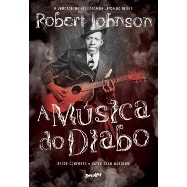 Imagem de a Música Do Diabo - a Verdadeira História Da Lenda Do Blues Robert Johnson