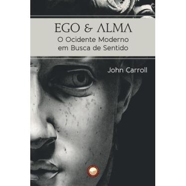 Imagem de Livro - Ego e Alma - o Ocidente Moderno em Busca de Sentido