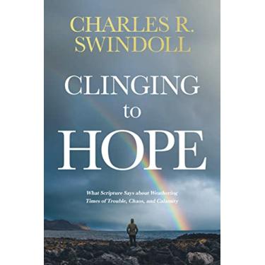 Imagem de Clinging to Hope: What Scripture Says about Weathering Times of Trouble, Chaos, and Calamity: 0