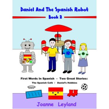 Imagem de Daniel And The Spanish Robot - Book 2: First Words In Spanish - Two Great Stories: The Spanish Café / Daniel's Hobbies