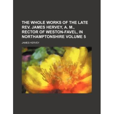 Imagem de The whole works of the late Rev. James Hervey, A. M., rector of Weston-Favel, in Northamptonshire Volume 5