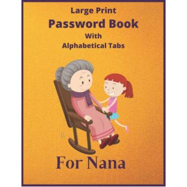 Imagem de Large Print Password Book With Alphabetical Tabs For Nana: Password Log Book Journal to Track & Organize All Your Internet Logins, Funny Password ... Order (A-Z), Large Size 8.5x11, 120 Pages