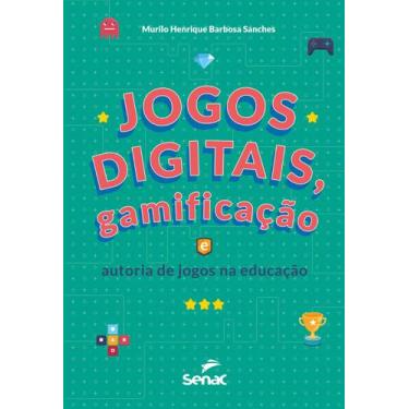 Imagem de Livro - Jogos Digitais, Gamificação E Autoria De Jogos Na Educação