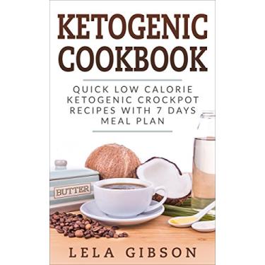 Imagem de Ketogenic Cookbook: Quick Low Calorie Ketogenic Crockpot Recipes with 7 Days Meal Plan (Ketogenic, Ketogenic Cookbook, Keto, For Beginners) (English Edition)