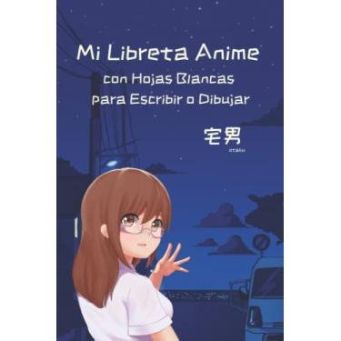 Imagem de Mi Libreta Anime con Hojas Blancas para Escribir o Dibujar: Cuaderno de Notas para los Amantes de las Series Anime para Dibujos y Escritura