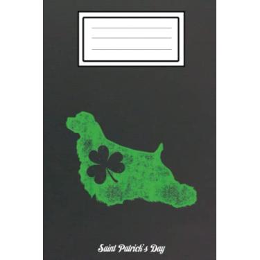 Imagem de Cocker Spaniel St Patricks Day Boys Kids Girls Shamrock Dog: St Patricks Day 2022 Gift Notebook,Teacher Gift NOTEBOOK, Four leaf clover Notebook: ... College Ruled Paper, Journal, Diary,shamrock